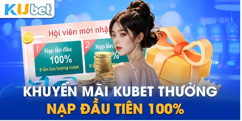 Khuyến mãi KUBET nạp lần đầu